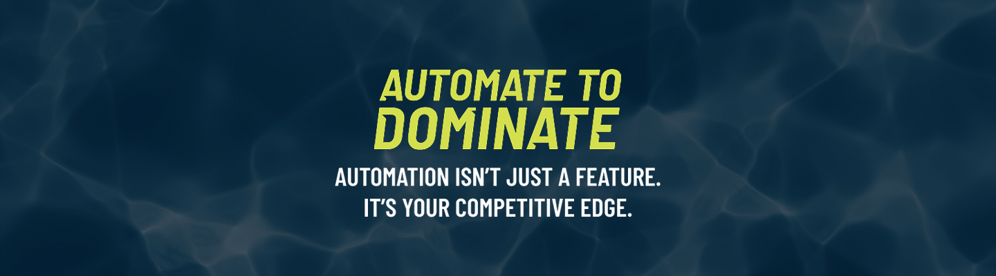 Water background with Automate to Dominate, Automation isn’t just a feature. It’s your competitive edge. text. 