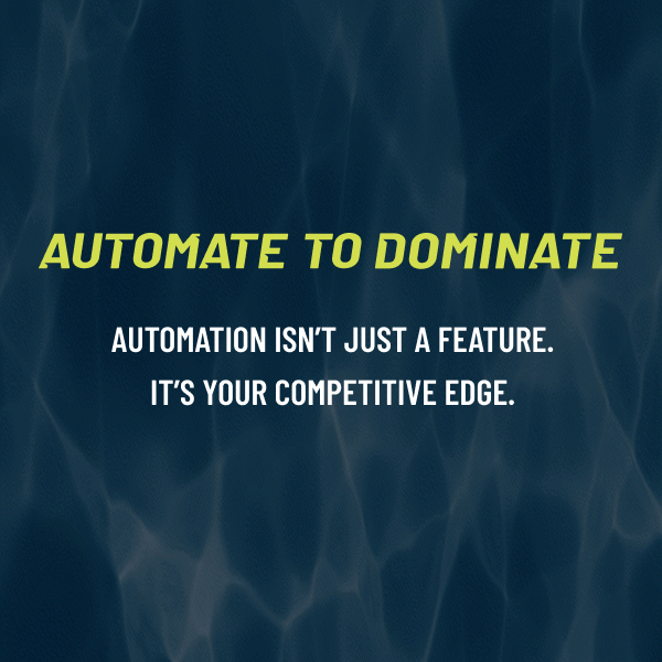 Water background with Automate to Dominate, Automation isn’t just a feature. It’s your competitive edge. text. 